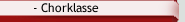 - Chorklasse 