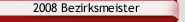2008 Bezirksmeister